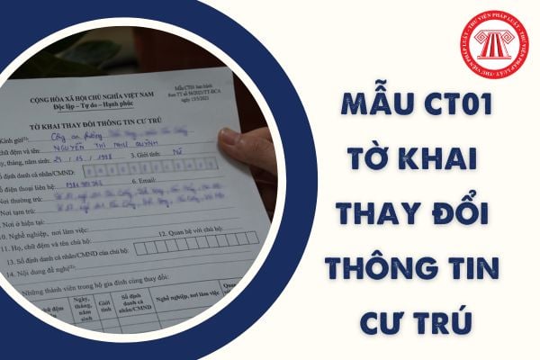 Mẫu Tờ khai thay đổi thông tin cư trú CT01 mới nhất từ 01/01/2024 Thông tư 66 của Bộ Công an ra sao?