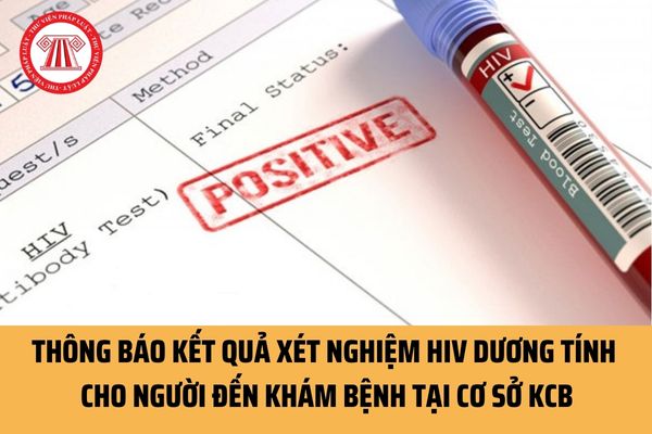 Quy trình thông báo kết quả xét nghiệm HIV dương tính đối với người đến khám bệnh tại cơ sở khám chữa bệnh ra sao?