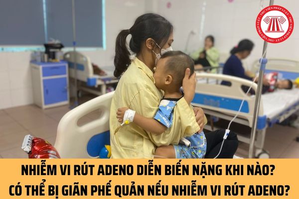 Người nhiễm vi rút Adeno diễn biến nặng khi nào? Có thể bị giãn phế quản nếu bị nhiễm vi rút Adeno?