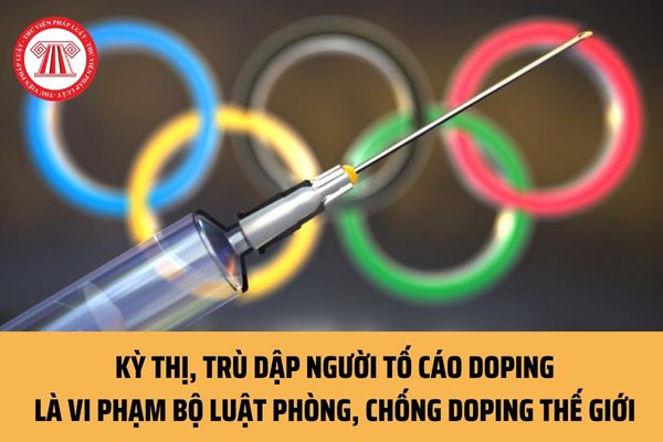Từ 15/04/2023, kỳ thị, trù dập người tố cáo doping là vi phạm Bộ luật phòng, chống doping thế giới đúng không?