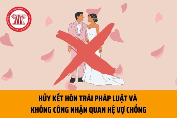 Phân biệt hủy kết hôn trái pháp luật và không công nhận quan hệ vợ chồng dựa trên quy định hiện nay ra sao? 