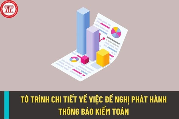 Mẫu Tờ trình chi tiết về việc đề nghị phát hành Thông báo kiểm toán mới nhất được sử dụng từ 25/02/2023 là mẫu nào?