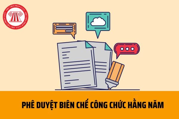 Trình tự phê duyệt biên chế công chức hằng năm được thực hiện như thế nào theo quy định hiện nay?