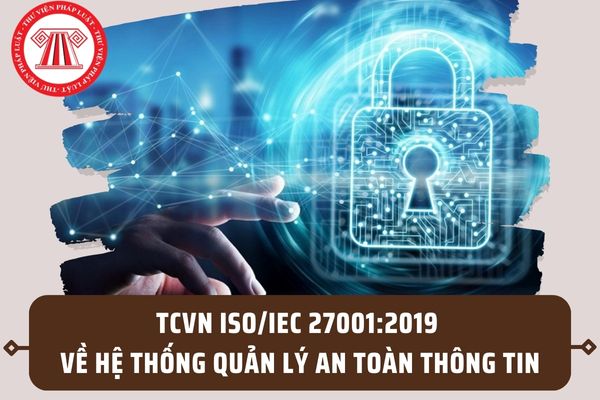 TCVN ISO/IEC 27001:2019 về hệ thống quản lý an toàn thông tin? Phạm vi áp dụng tiêu chuẩn như thế nào?