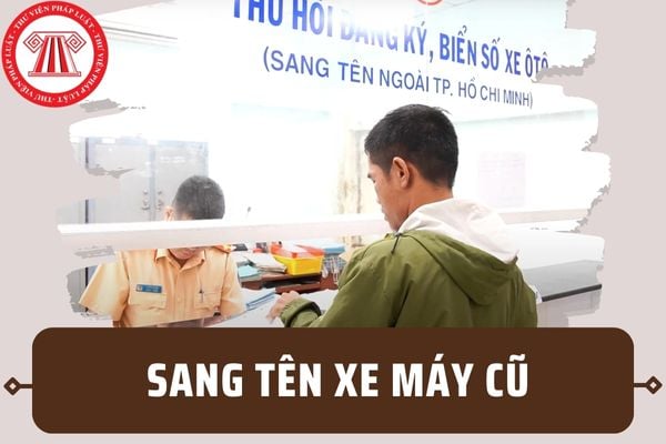 Thủ tục sang tên xe máy cũ mới nhất 2024? Sang tên xe máy cũ không cần chủ xe cũ có được không?