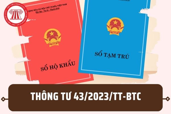 Thông tư 43/2023/TT-BTC sửa đổi về đăng ký sổ hộ khẩu, sổ tạm trú được áp dụng từ 27/6/2023 ra sao?