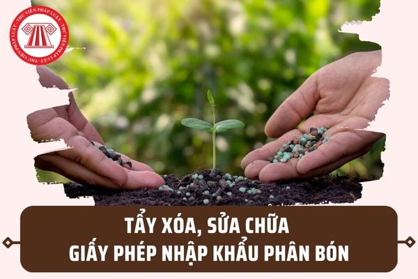 Mức phạt khi tẩy xóa, sửa chữa Giấy phép nhập khẩu phân bón áp dụng từ ngày 28/7/2023 là bao nhiêu?