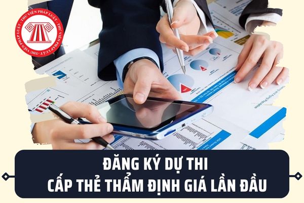 Thủ tục đăng ký dự thi cấp thẻ thẩm định giá lần đầu đối với công dân Việt Nam mới nhất được thực hiện như thế nào?