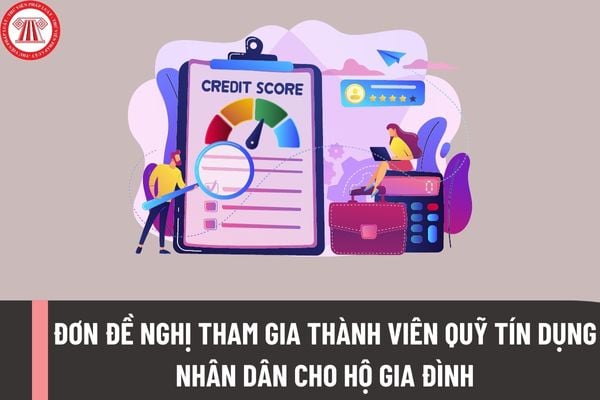 Đơn đề nghị tham gia thành viên Quỹ tín dụng nhân dân cho hộ gia đình? Điều kiện tham gia Quỹ tín dụng nhân dân đối với hộ gia đình ra sao?