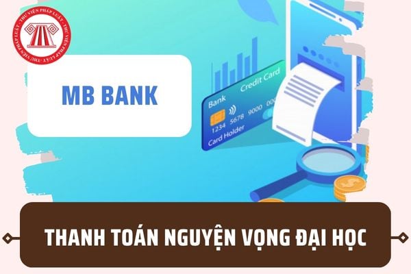 Hướng dẫn thanh toán nguyện vọng 2023 bằng MB Bank? Lịch thanh toán nguyện vọng chi tiết ra sao?