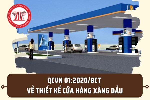 QCVN 01:2020/BCT về thiết kế cửa hàng xăng dầu? Phạm vi điều chỉnh của QCVN 01:2020/BCT ra sao?