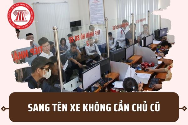 Thủ tục sang tên xe máy không cần chủ cũ mới nhất 2023? Hồ sơ cần chuẩn bị gồm những giấy tờ gì?