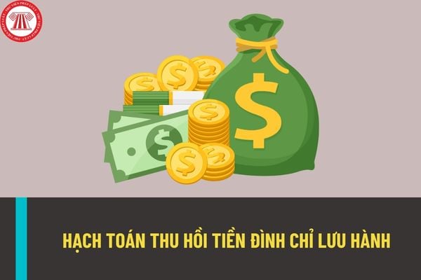 Thế nào là tiền đình chỉ lưu hành? Quy định mới nhất về hạch toán thu hồi tiền đình chỉ lưu hành ra sao?