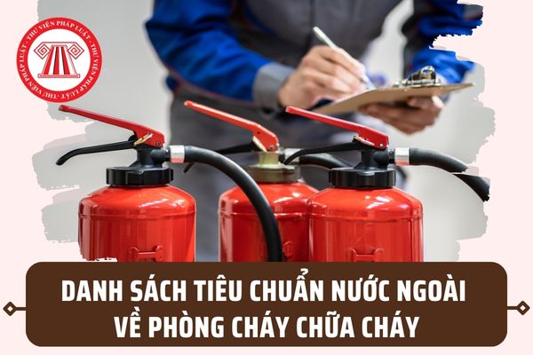 Danh sách 15 Tiêu chuẩn nước ngoài về phòng cháy chữa cháy được áp dụng tại Việt Nam mới nhất?