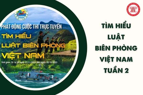 Đáp án cuộc thi Tìm hiểu Luật Biên phòng Việt Nam Tuần 2 (Tham khảo)? Cơ cấu giải thưởng ra sao?