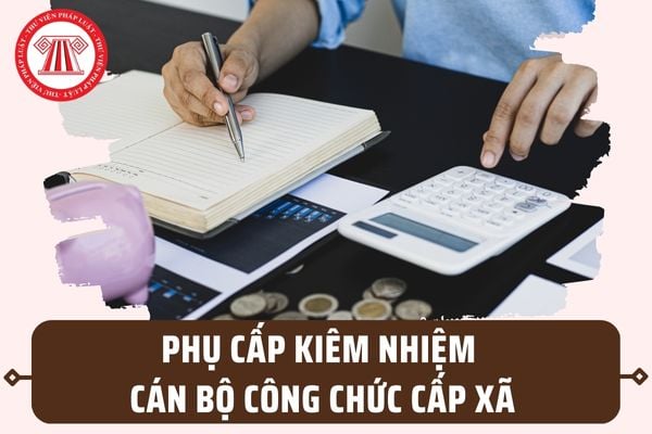 Cách tính phụ cấp kiêm nhiệm cán bộ công chức cấp xã từ 01/8/2023 khi kiêm nhiệm chức vụ, chức danh cán bộ công chức cấp xã khác?