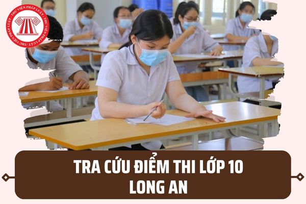 Cách tra cứu điểm thi tuyển sinh lớp 10 năm 2023 Long An? Cách tuyển sinh lớp 10 tại Long An ra sao?