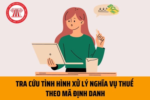 Hướng dẫn tra cứu tình hình xử lý nghĩa vụ thuế theo mã định danh tại ứng dụng eTax đối với người nộp thuế?