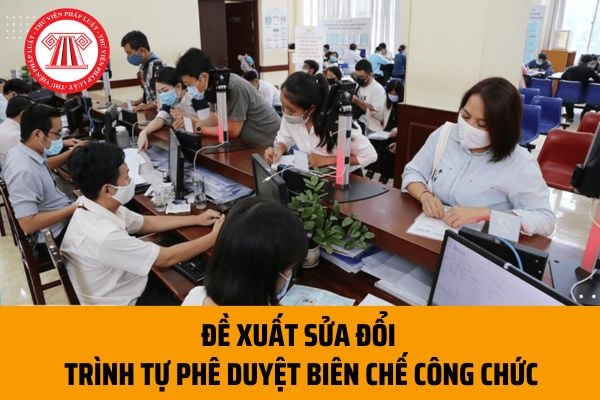 Sửa đổi trình tự phê duyệt biên chế công chức từ hằng năm thành 05 năm để phù hợp với Quy định 70/QĐ-TW (Đề xuất)?