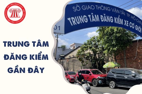 Cách tra cứu Trung tâm đăng kiểm gần đây? Hướng dẫn tra cứu Trung tâm đăng kiểm mới nhất 2024?