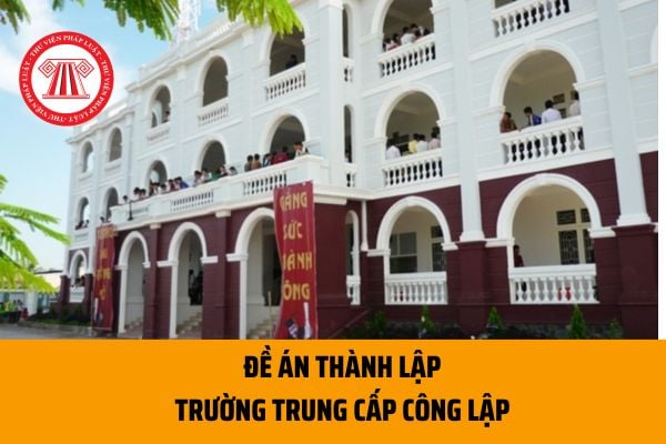 Đề án thành lập trường trung cấp công lập trực thuộc bộ, cơ quan ngang bộ, cơ quan thuộc CP, cơ quan TW của tổ chức CT-XH được thực hiện theo Mẫu nào?