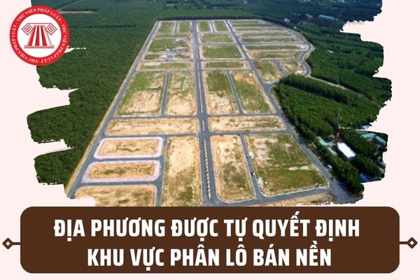 UBND tỉnh được quyết định khu vực phân lô bán nền không cần xin ý kiến từ 20/6/2023 đúng không?