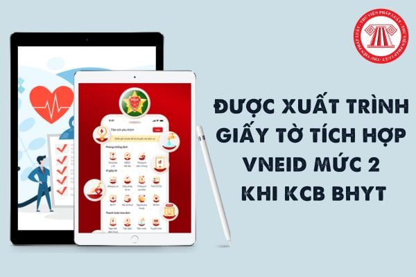 Được xuất trình giấy tờ tích hợp VNeID mức 2 khi khám chữa bệnh BHYT từ ngày 19/10/2023 đúng không?