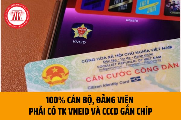 100% cán bộ, đảng viên Hà Nội phải có tài khoản định danh điện tử VNeID và CCCD gắn chíp trong tháng 5/2023 đúng không?