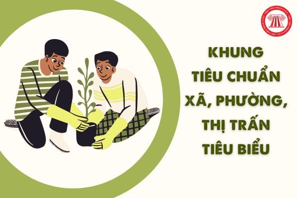 Khung tiêu chuẩn Xã, phường, thị trấn tiêu biểu mới nhất 2024 theo Nghị định 86/2023/NĐ-CP mới?