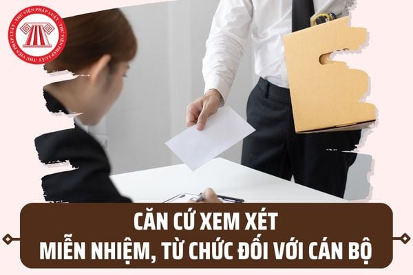 05 căn cứ xem xét miễn nhiệm, từ chức đối với cán bộ tại TP. Hồ Chí Minh bao gồm những nội dung gì?