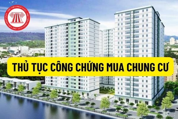 Hướng dẫn chi tiết thủ tục công chứng mua chung cư năm 2022? Chưa có đủ tiền mua chung cư người mua có thể làm gì?