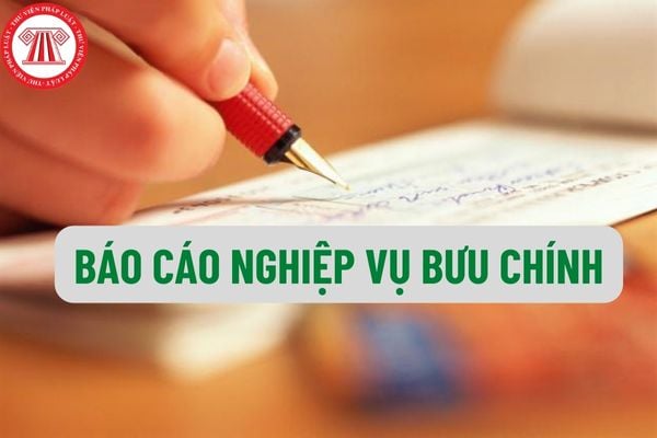 Tổng hợp biểu mẫu báo cáo nghiệp vụ bưu chính? Gửi báo cáo nghiệp vụ bưu chính về địa chỉ nào?