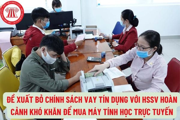 Đề xuất bỏ chính sách vay tín dụng với học sinh, sinh viên hoàn cảnh khó khăn để mua máy tính học trực tuyến?