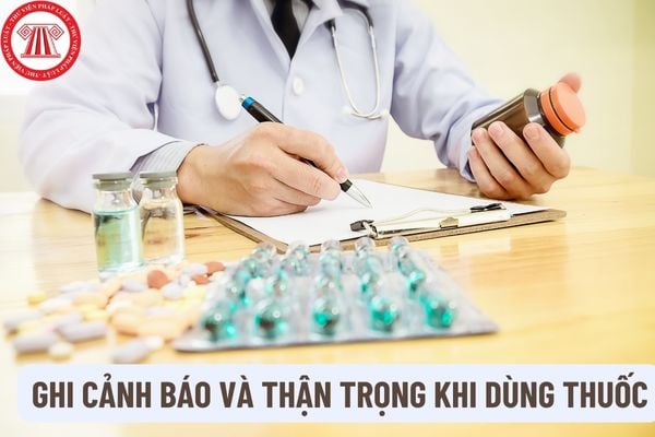 Nội dung ghi cảnh báo và thận trọng khi dùng thuốc phải đầy đủ những thông tin gì? Các khuyến cáo sử dụng thuốc cho phụ nữ có thai phải bao gồm nội dung gì?