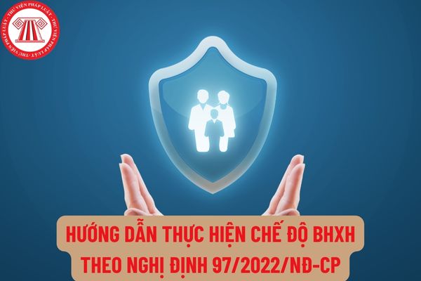 Hướng dẫn thực hiện chế độ BHXH theo Nghị định 97/2022/NĐ-CP: thu BHXH, giải quyết chế độ hưu trí như thế nào?