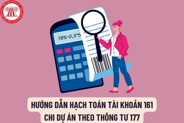 Hướng dẫn hạch toán tài khoản 161 chi dự án theo Thông tư 177? Kết cấu và nội dung phản ánh của tài khoản 161 như thế nào?