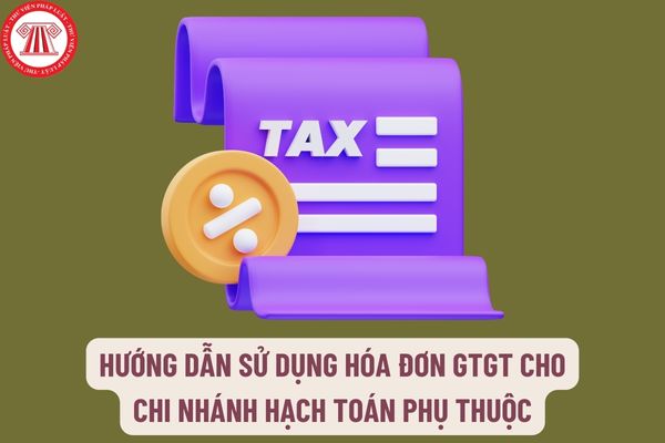 Hướng dẫn sử dụng hóa đơn GTGT cho chi nhánh hạch toán phụ thuộc? Doanh nghiệp ngừng sử dụng hóa đơn điện tử trong những trường hợp nào?
