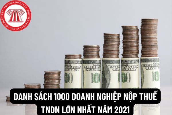 Danh sách 1000 doanh nghiệp nộp thuế TNDN lớn nhất năm 2021