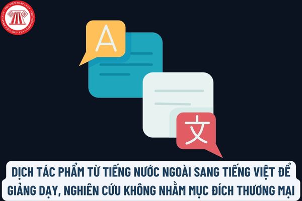 Tờ khai đề nghị chấp thuận việc dịch tác phẩm từ tiếng nước ngoài sang tiếng Việt để giảng dạy, nghiên cứu không nhằm mục đích thương mại?