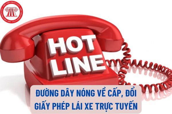 Cục Đường bộ Việt Nam công bố đường dây nóng về cấp, đổi giấy phép lái xe trực tuyến có phải không?