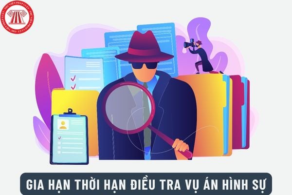 Có thể gia hạn thời hạn điều tra vụ án hình sự bao lâu? Mẫu Đề nghị gia hạn thời hạn điều tra vụ án hình sự mới nhất là mẫu nào?