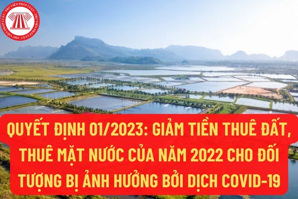 Quyết định 01/2023: Chính thức giảm tiền thuê đất, thuê mặt nước của năm 2022 đối với các đối tượng bị ảnh hưởng bởi dịch Covid-19?