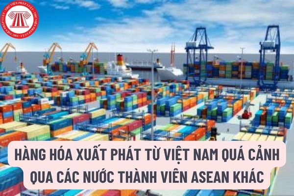 Thành Hồ sơ hải quan đối với hàng hóa xuất phát từ Việt Nam quá cảnh qua các nước ASEAN bao gồm những thành phần gì?phần hồ sơ hải quan đối với hàng hóa xuất phát từ Việt Nam quá cảnh qua các nước thành viên ASEAN khác bao gồm những gì?