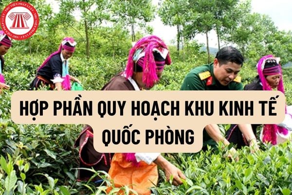 Hợp phần quy hoạch Khu kinh tế quốc phòng là gì? Hồ sơ thẩm định hợp phần quy hoạch Khu kinh tế - quốc phòng gồm những gì?