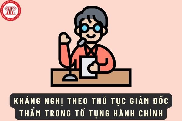 Thực hiện kháng nghị theo thủ tục giám đốc thẩm trong tố tụng hành chính dựa vào căn cứ, điều kiện nào?