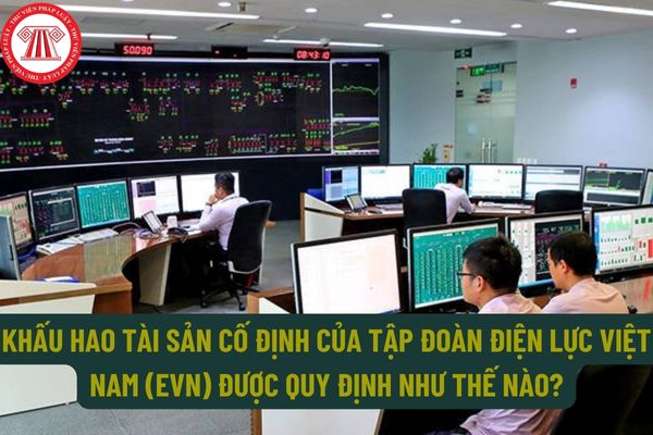 Khấu hao tài sản cố định của Tập đoàn Điện lực Việt Nam (EVN) được quy định như thế nào?