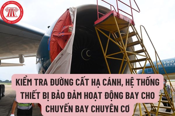 Việc kiểm tra đường cất hạ cánh, đường lăn, hệ thống thiết bị bảo đảm hoạt động bay cho chuyến bay chuyên cơ của Việt Nam được thực hiện như thế nào?