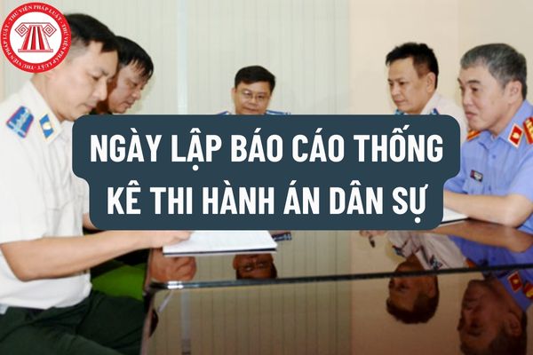 Ngày lập báo cáo thống kê thi hành án dân sự là ngày nào? Gửi Báo cáo thống kê thi hành án dân sự bằng những phương thức nào?