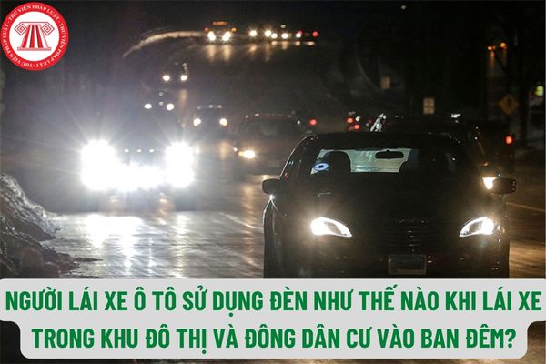 Người tài xế xe hơi dùng đèn ra sao Khi tài xế nhập quần thể khu đô thị và nhộn nhịp người ở nhập ban đêm?