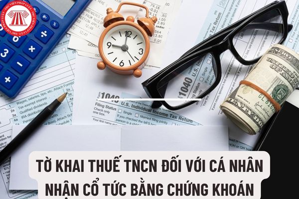 Mẫu 04/ĐTV-TNCN Tờ khai thuế TNCN đối với cá nhân nhận cổ tức bằng chứng khoán? Thời hạn nộp thuế TNCN là bao lâu?